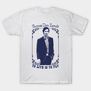 Townes Van Zandt --- To Live Is To Fly T-Shirt